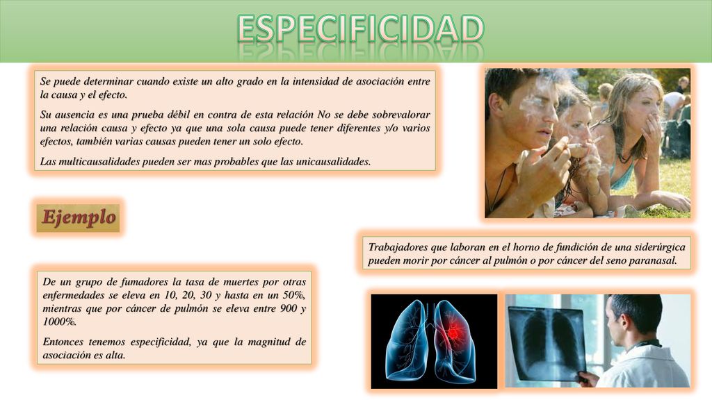 ESPECIFICIDAD Se puede determinar cuando existe un alto grado en la intensidad de asociación entre la causa y el efecto.