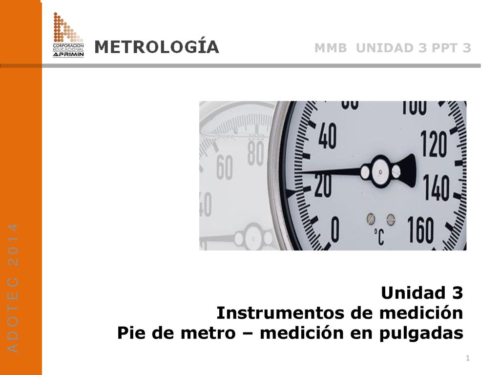 Instrumentos de medición Pie de metro – medición en pulgadas
