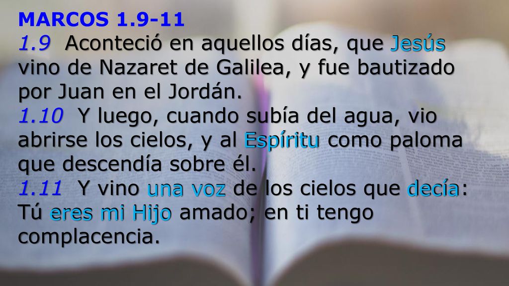 MARCOS Aconteció en aquellos días, que Jesús vino de Nazaret de Galilea, y fue bautizado por Juan en el Jordán.