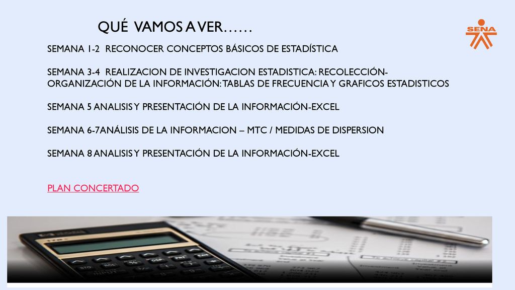 QUÉ VAMOS A VER…… SEMANA 1-2 RECONOCER CONCEPTOS BÁSICOS DE ESTADÍSTICA.
