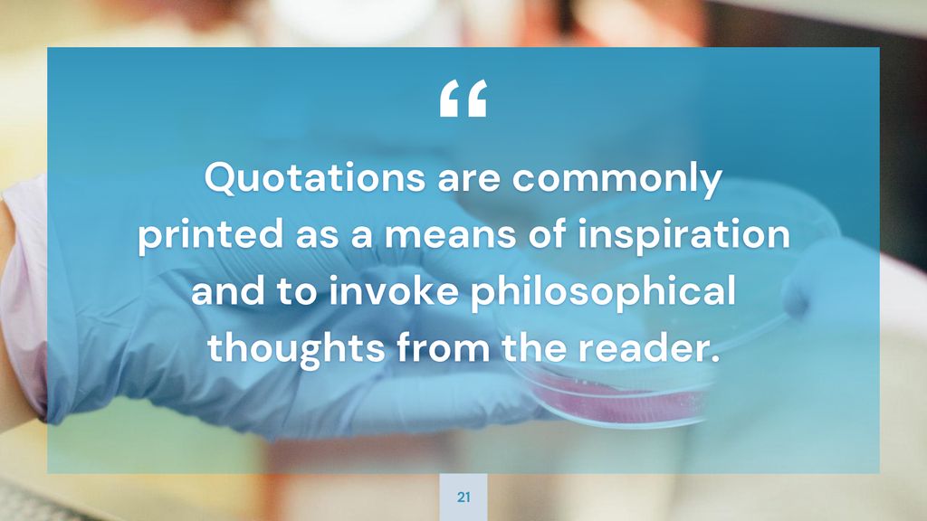 Quotations are commonly printed as a means of inspiration and to invoke philosophical thoughts from the reader.