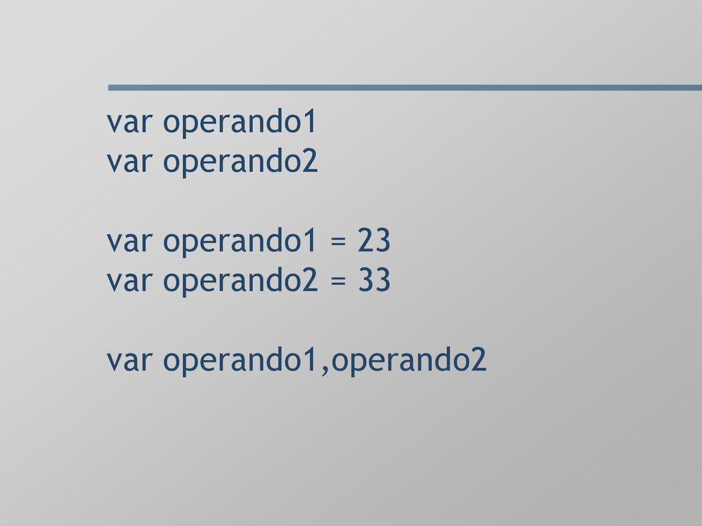 var operando1 var operando2 var operando1 = 23 var operando2 = 33 var operando1,operando2