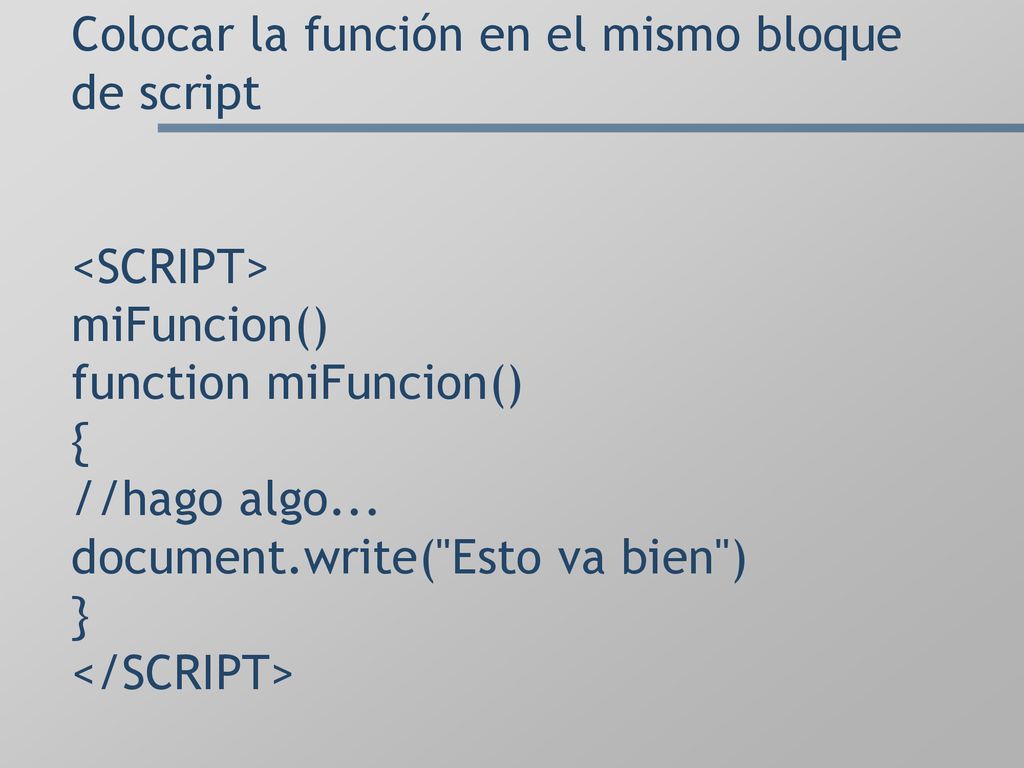 Colocar la función en el mismo bloque de script <SCRIPT> miFuncion() function miFuncion() { //hago algo...