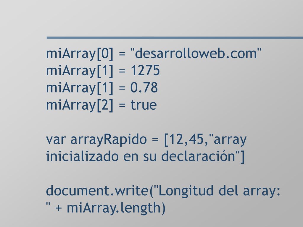 miArray[0] = desarrolloweb. com miArray[1] = 1275 miArray[1] = 0