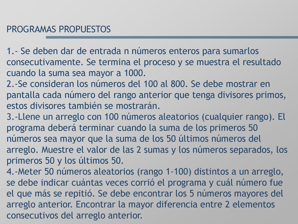 PROGRAMAS PROPUESTOS 1.- Se deben dar de entrada n números enteros para sumarlos consecutivamente.