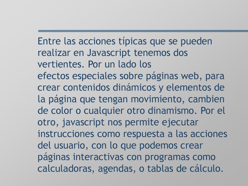 Entre las acciones típicas que se pueden realizar en Javascript tenemos dos vertientes.