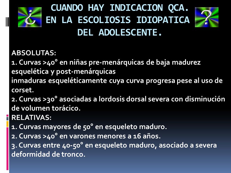 CUANDO HAY INDICACION QCA. EN LA ESCOLIOSIS IDIOPATICA DEL ADOLESCENTE.