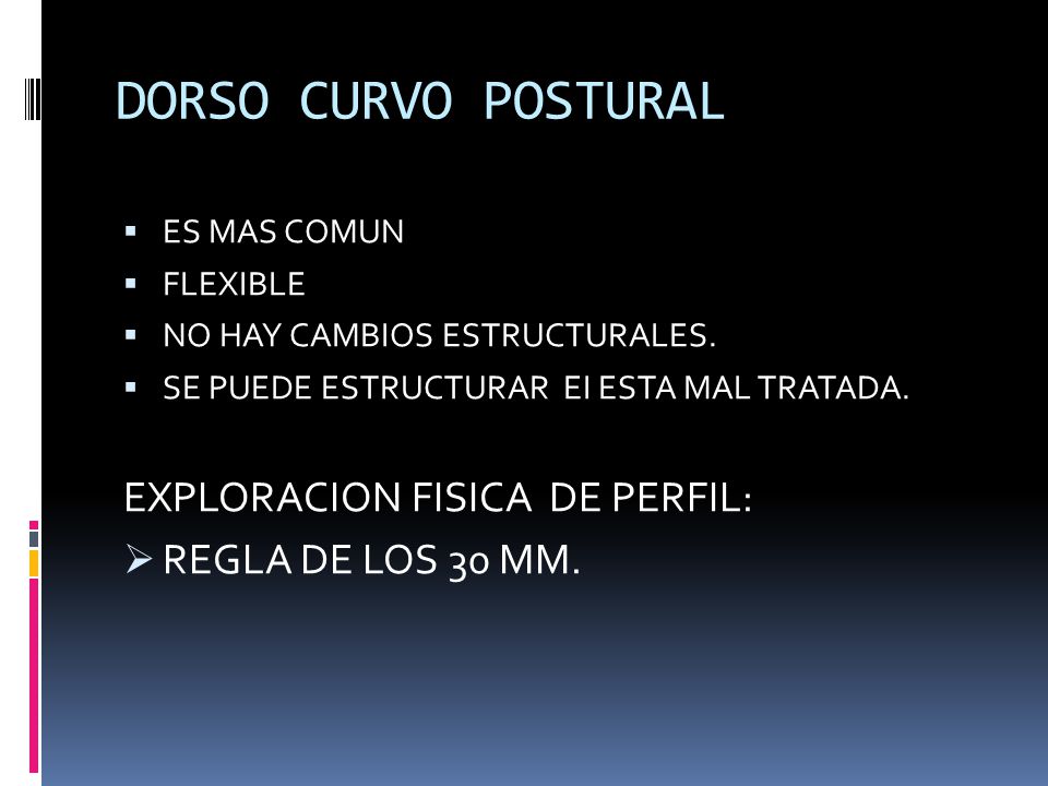 DORSO CURVO POSTURAL EXPLORACION FISICA DE PERFIL: REGLA DE LOS 30 MM.