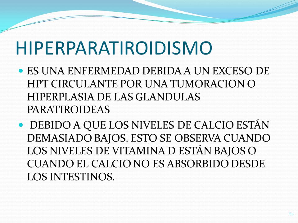 HIPERPARATIROIDISMO ES UNA ENFERMEDAD DEBIDA A UN EXCESO DE HPT CIRCULANTE POR UNA TUMORACION O HIPERPLASIA DE LAS GLANDULAS PARATIROIDEAS.