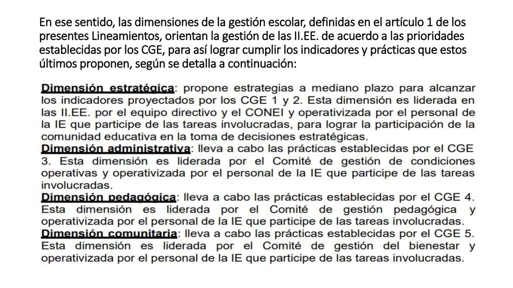 En ese sentido, las dimensiones de la gestión escolar, definidas en el artículo 1 de los presentes Lineamientos, orientan la gestión de las II.EE.