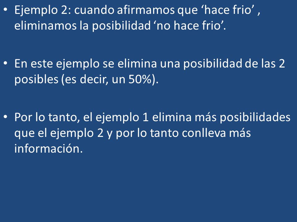 Ejemplo 2: cuando afirmamos que ‘hace frio’ , eliminamos la posibilidad ‘no hace frio’.