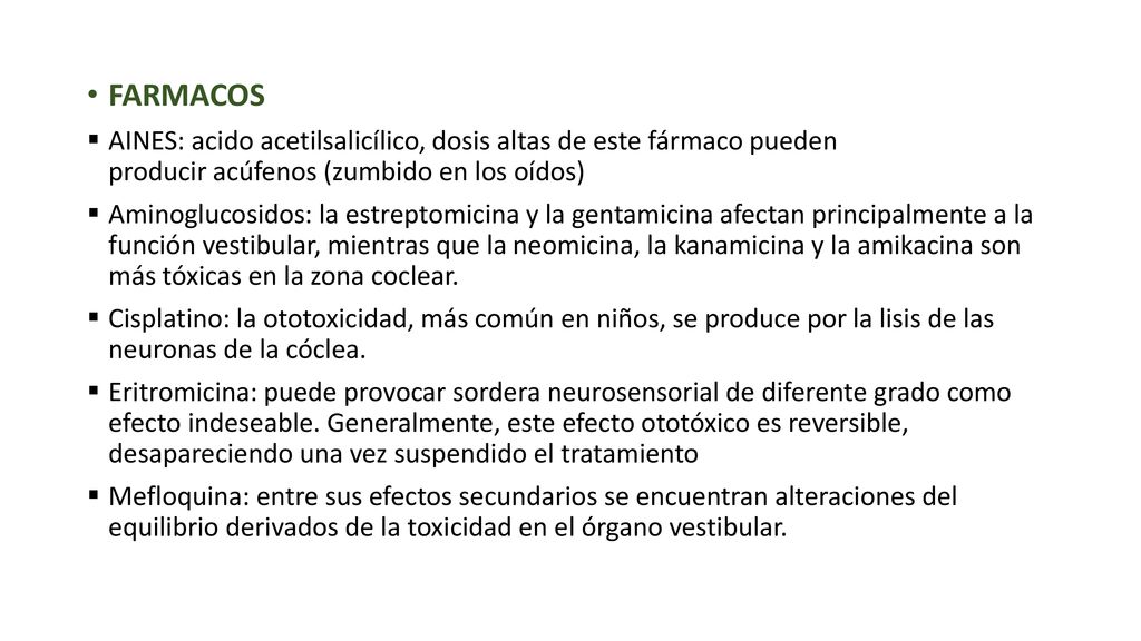 FARMACOS AINES: acido acetilsalicílico, dosis altas de este fármaco pueden producir acúfenos (zumbido en los oídos)