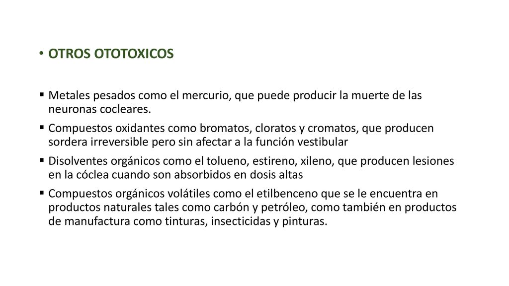 OTROS OTOTOXICOS Metales pesados como el mercurio, que puede producir la muerte de las neuronas cocleares.