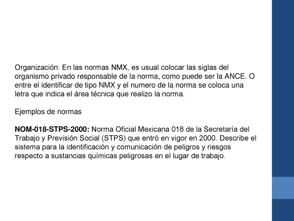 Organización: En las normas NMX, es usual colocar las siglas del organismo privado responsable de la norma, como puede ser la ANCE. O entre el identificar de tipo NMX y el numero de la norma se coloca una letra que indica el área técnica que realizo la norma.