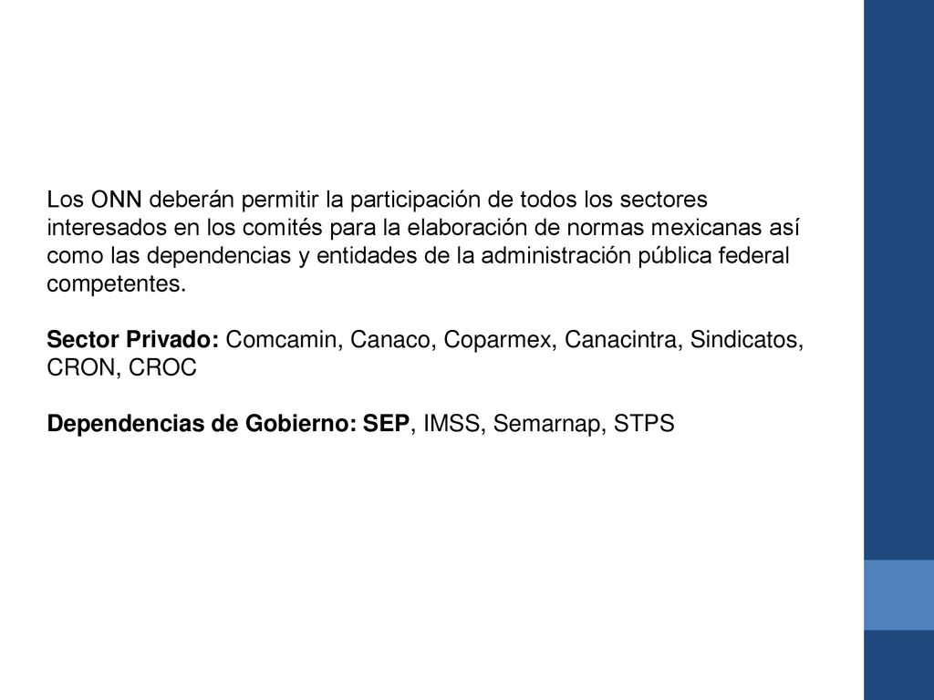 Los ONN deberán permitir la participación de todos los sectores interesados en los comités para la elaboración de normas mexicanas así como las dependencias y entidades de la administración pública federal competentes.