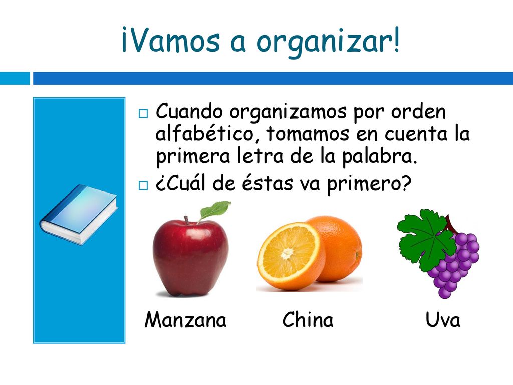 ¡Vamos a organizar! Cuando organizamos por orden alfabético, tomamos en cuenta la primera letra de la palabra.