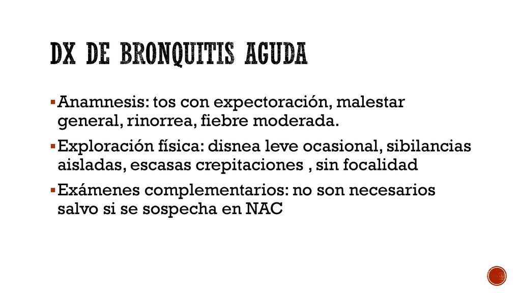 Dx de bronquitis aguda Anamnesis: tos con expectoración, malestar general, rinorrea, fiebre moderada.