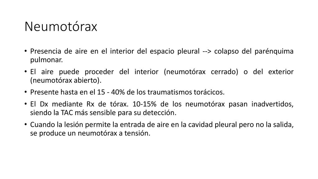 Neumotórax Presencia de aire en el interior del espacio pleural --> colapso del parénquima pulmonar.