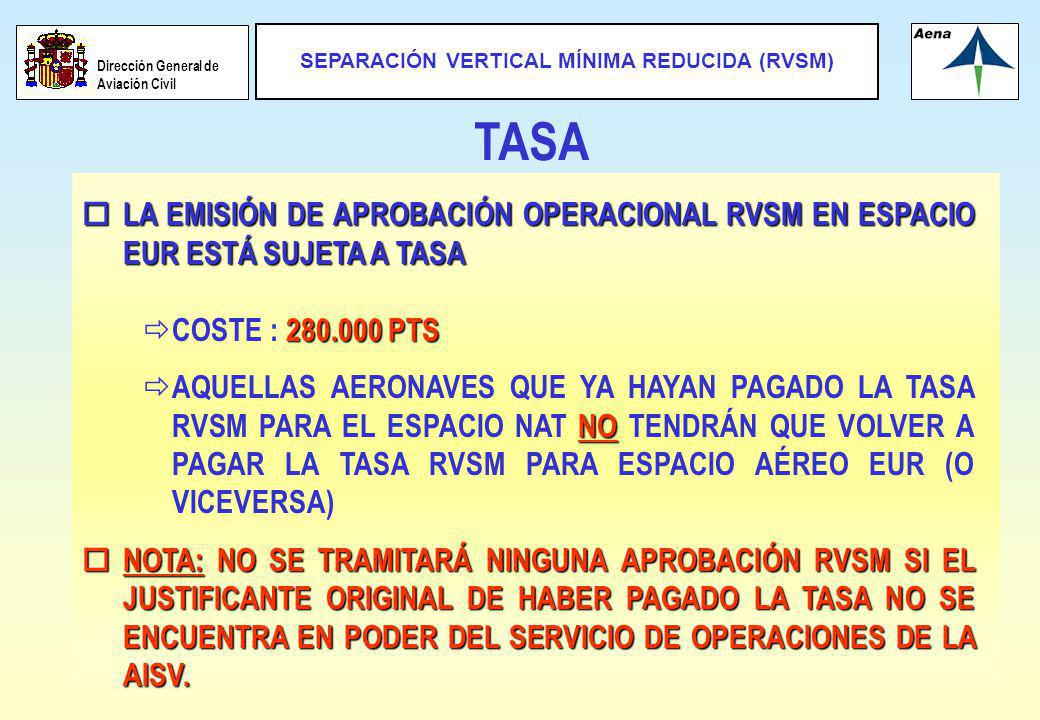 TASA LA EMISIÓN DE APROBACIÓN OPERACIONAL RVSM EN ESPACIO EUR ESTÁ SUJETA A TASA. COSTE : PTS.