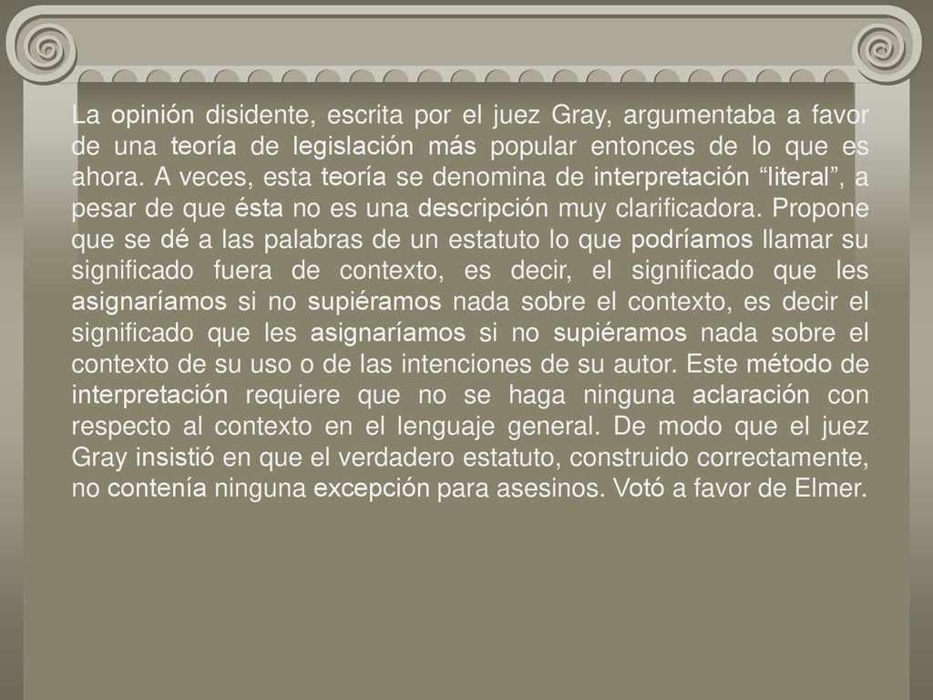 La opinión disidente, escrita por el juez Gray, argumentaba a favor de una teoría de legislación más popular entonces de lo que es ahora.