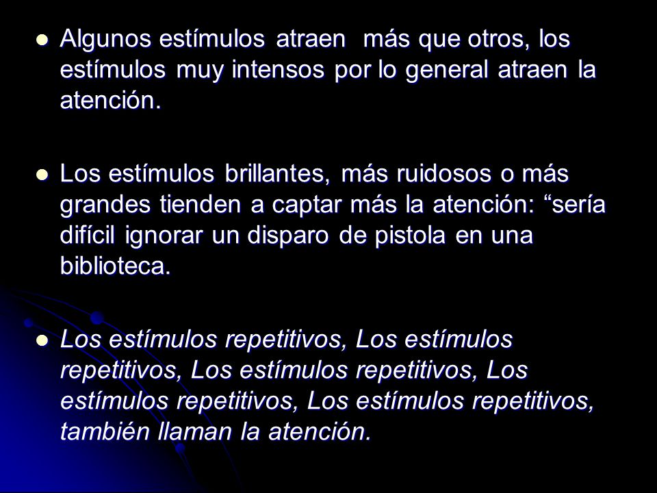 Algunos estímulos atraen más que otros, los estímulos muy intensos por lo general atraen la atención.