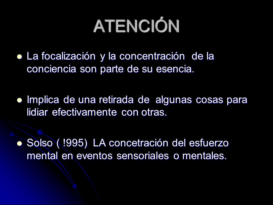 ATENCIÓN La focalización y la concentración de la conciencia son parte de su esencia.