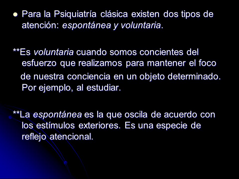 Para la Psiquiatría clásica existen dos tipos de atención: espontánea y voluntaria.