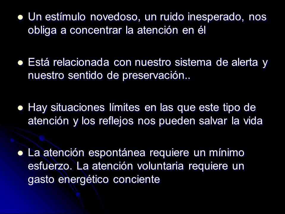 Un estímulo novedoso, un ruido inesperado, nos obliga a concentrar la atención en él
