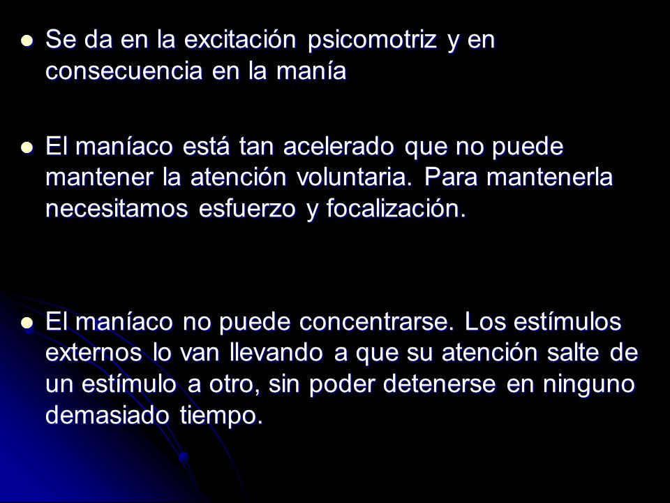 Se da en la excitación psicomotriz y en consecuencia en la manía