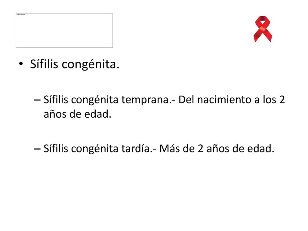 Sífilis congénita. Sífilis congénita temprana.- Del nacimiento a los 2 años de edad.