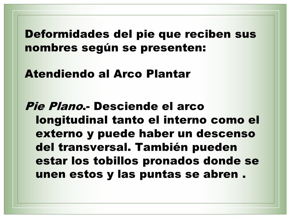 Deformidades del pie que reciben sus nombres según se presenten: