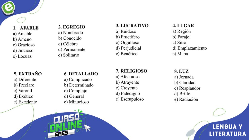 3. LUCRATIVO a) Ruidoso. b) Fructífero. c) Orgulloso. d) Perjudicial. e) Benéfico. 4. LUGAR. a) Región.