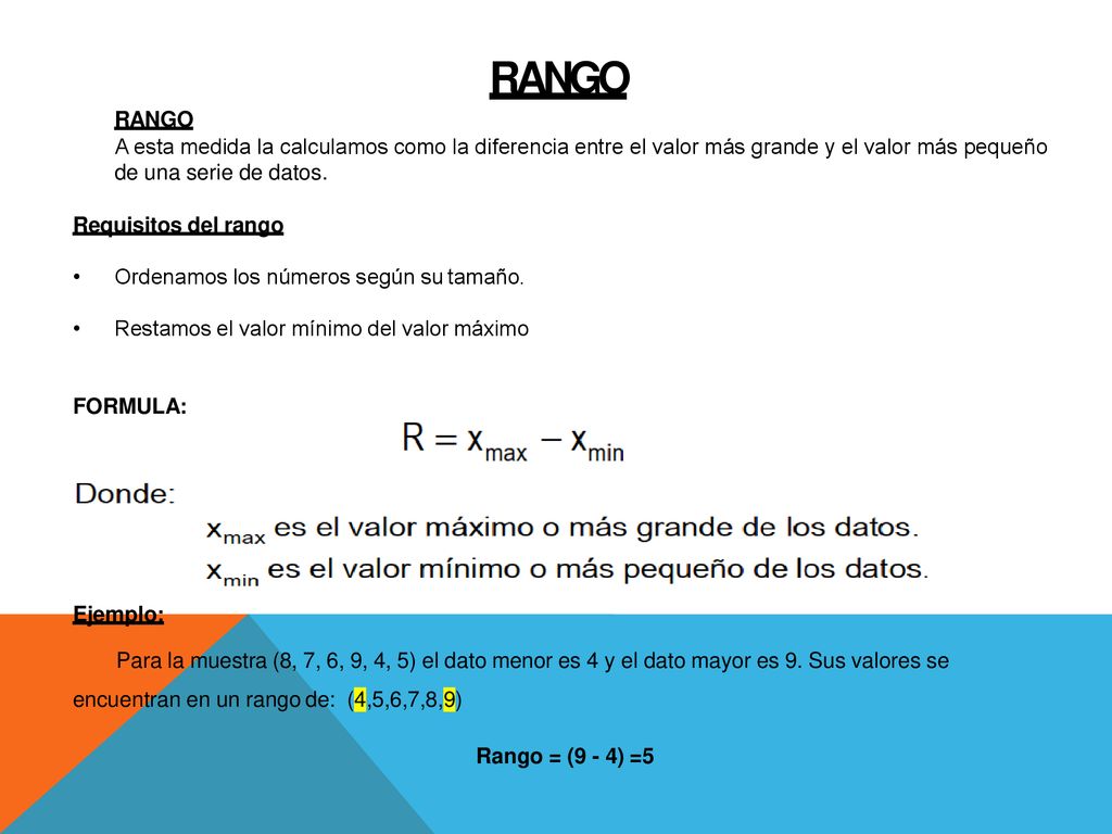 RANGO RANGO. A esta medida la calculamos como la diferencia entre el valor más grande y el valor más pequeño de una serie de datos.