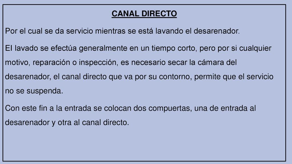 CANAL DIRECTO Por el cual se da servicio mientras se está lavando el desarenador.