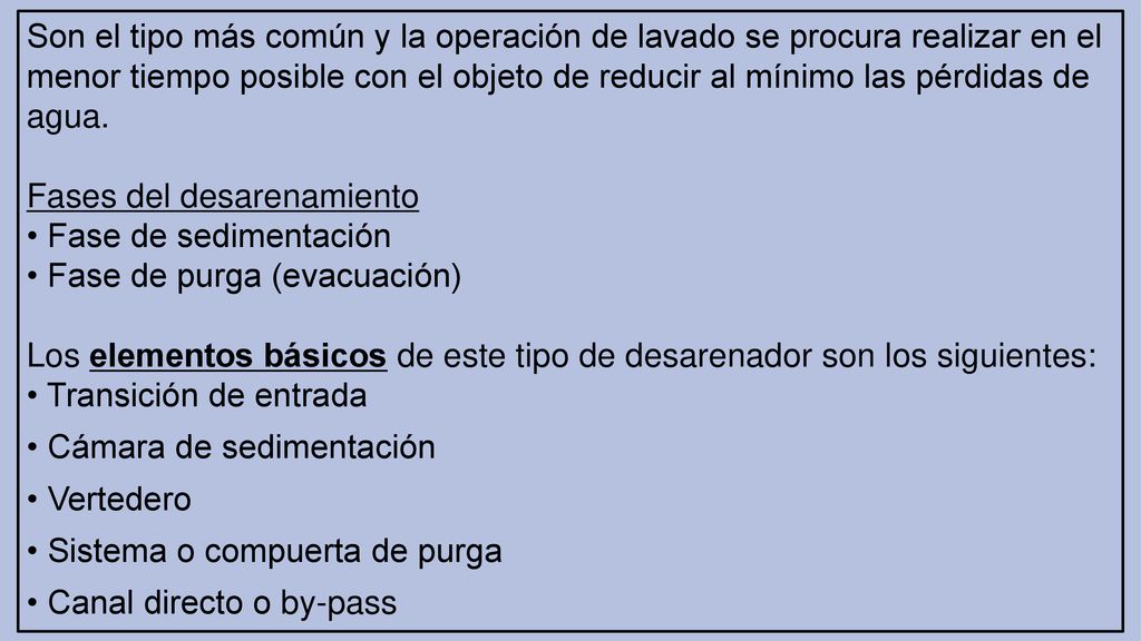 Son el tipo más común y la operación de lavado se procura realizar en el menor tiempo posible con el objeto de reducir al mínimo las pérdidas de agua.