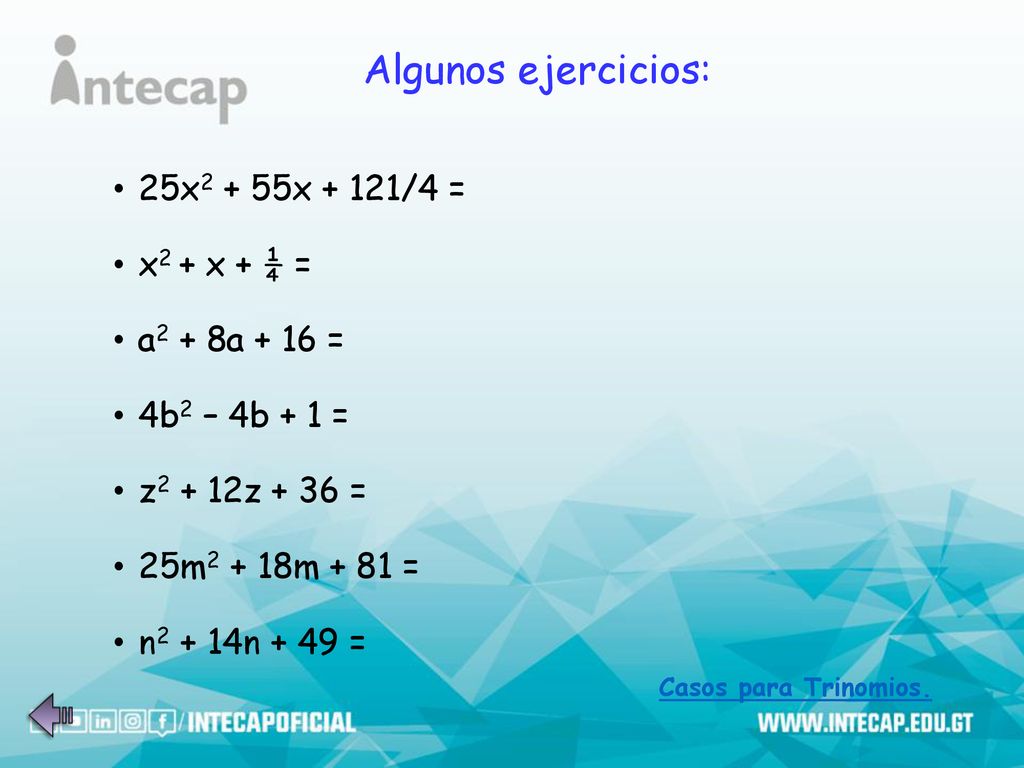Algunos ejercicios: 25x2 + 55x + 121/4 = x2 + x + ¼ = a2 + 8a + 16 =