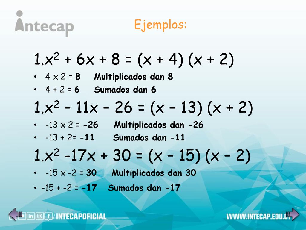 x2 + 6x + 8 = (x + 4) (x + 2) x2 – 11x – 26 = (x – 13) (x + 2)