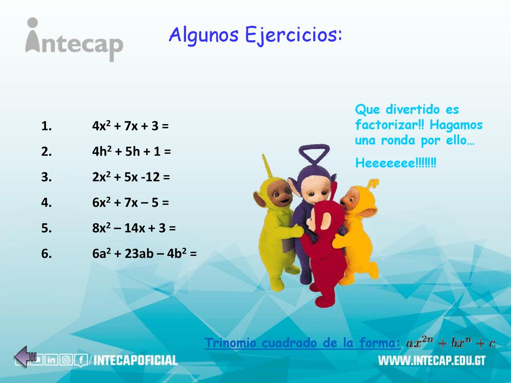 Algunos Ejercicios: 4x2 + 7x + 3 = 4h2 + 5h + 1 = 2x2 + 5x -12 =