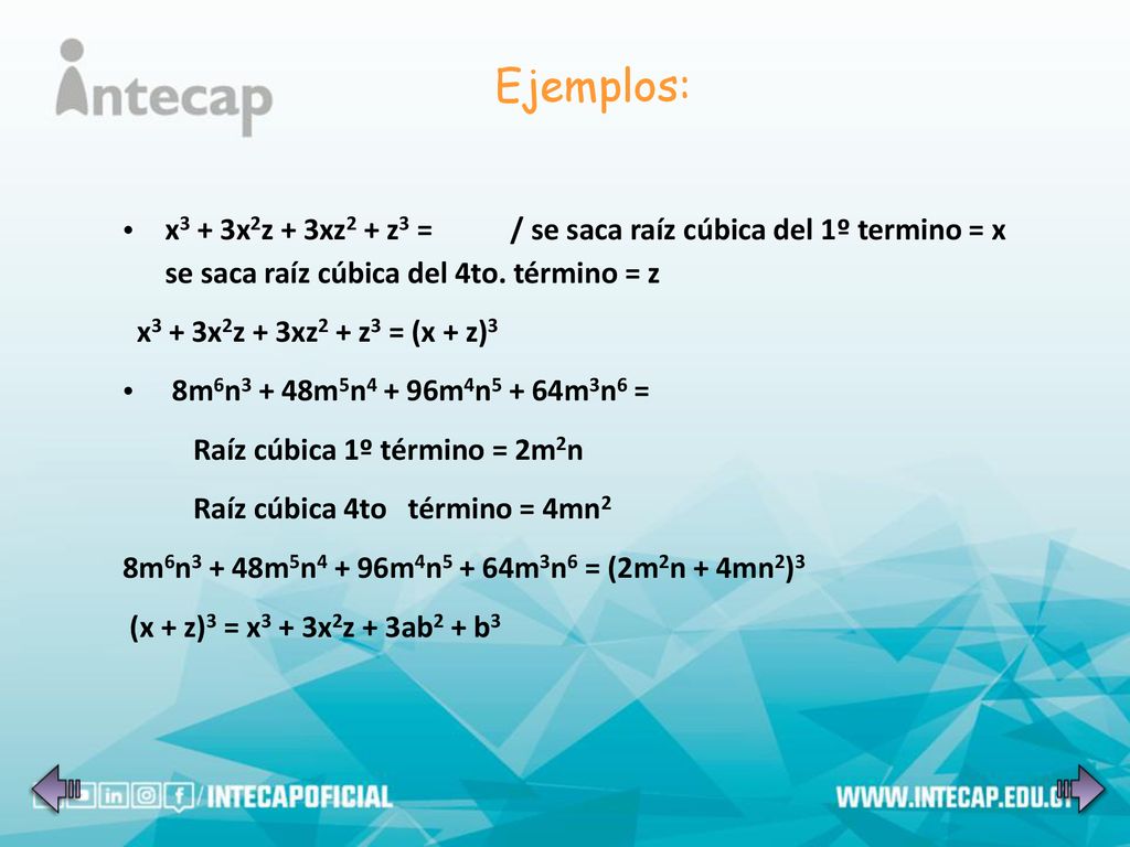 Ejemplos: x3 + 3x2z + 3xz2 + z3 = / se saca raíz cúbica del 1º termino = x se saca raíz cúbica del 4to. término = z.