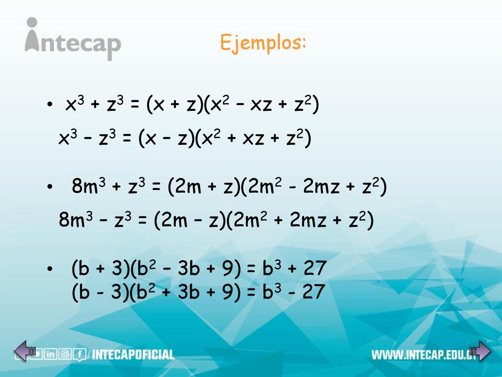 Ejemplos: x3 + z3 = (x + z)(x2 – xz + z2) x3 – z3 = (x – z)(x2 + xz + z2) 8m3 + z3 = (2m + z)(2m2 - 2mz + z2)
