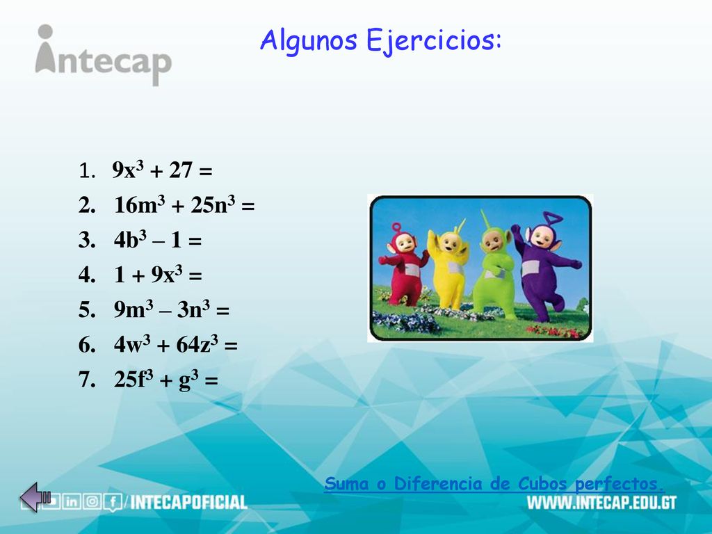 Algunos Ejercicios: 9x = 16m3 + 25n3 = 4b3 – 1 = 1 + 9x3 =