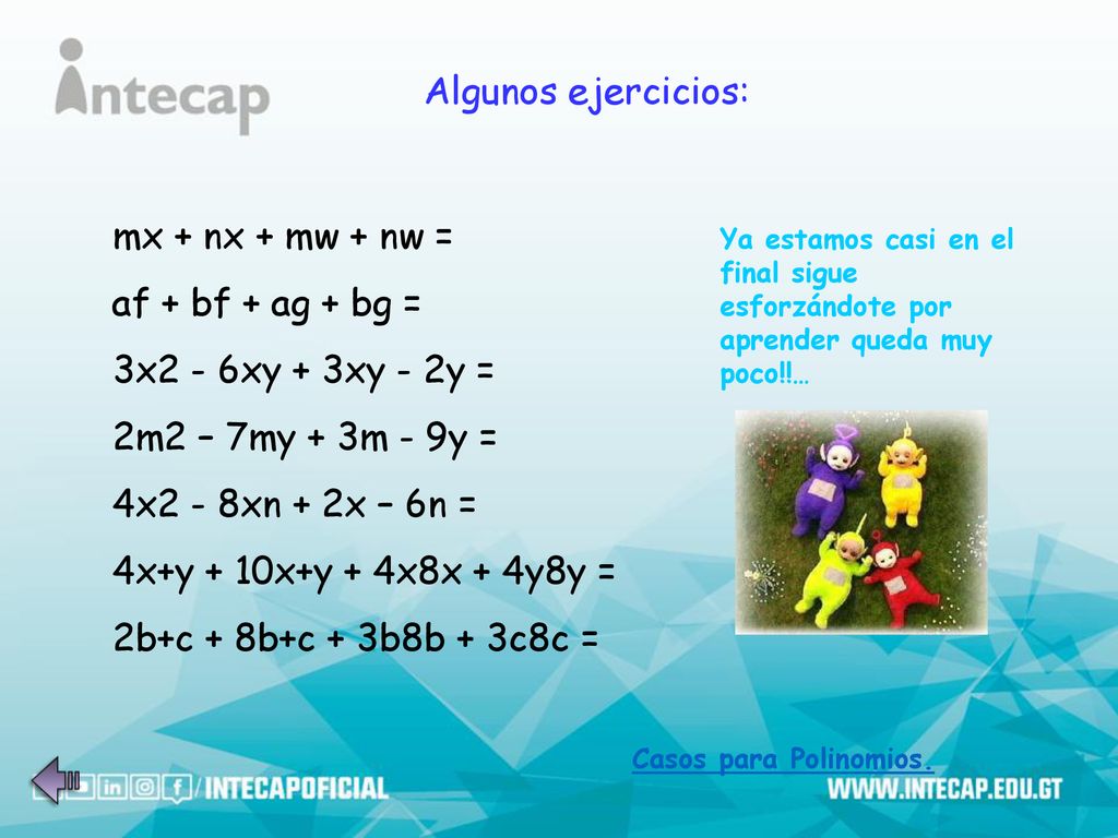 Algunos ejercicios: mx + nx + mw + nw = af + bf + ag + bg =