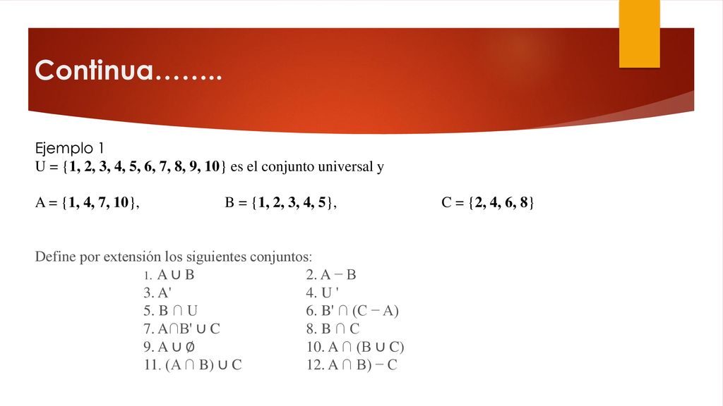 Continua…….. Ejemplo 1. U = {1, 2, 3, 4, 5, 6, 7, 8, 9, 10} es el conjunto universal y.