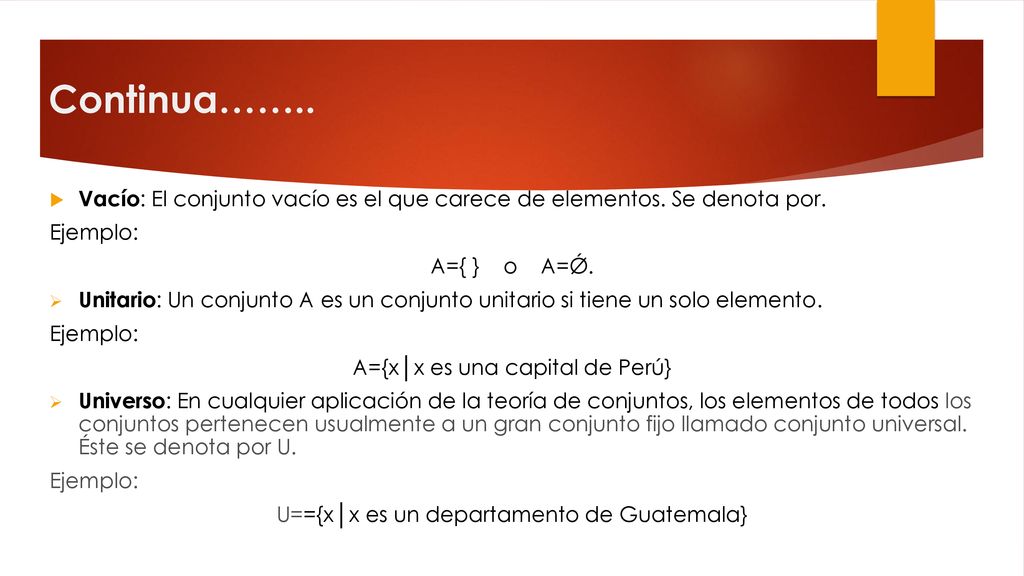 Continua…….. Vacío: El conjunto vacío es el que carece de elementos. Se denota por. Ejemplo: A={ } o A=Ǿ.