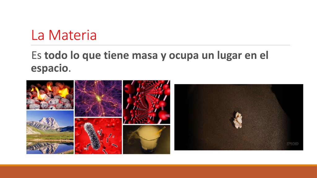 La Materia Es todo lo que tiene masa y ocupa un lugar en el espacio.