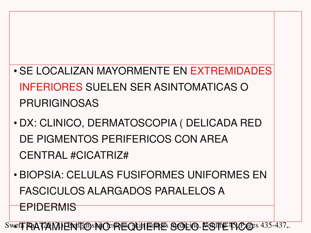 SE LOCALIZAN MAYORMENTE EN EXTREMIDADES INFERIORES SUELEN SER ASINTOMATICAS O PRURIGINOSAS