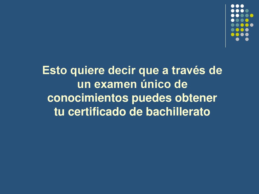 Esto quiere decir que a través de un examen único de conocimientos puedes obtener tu certificado de bachillerato
