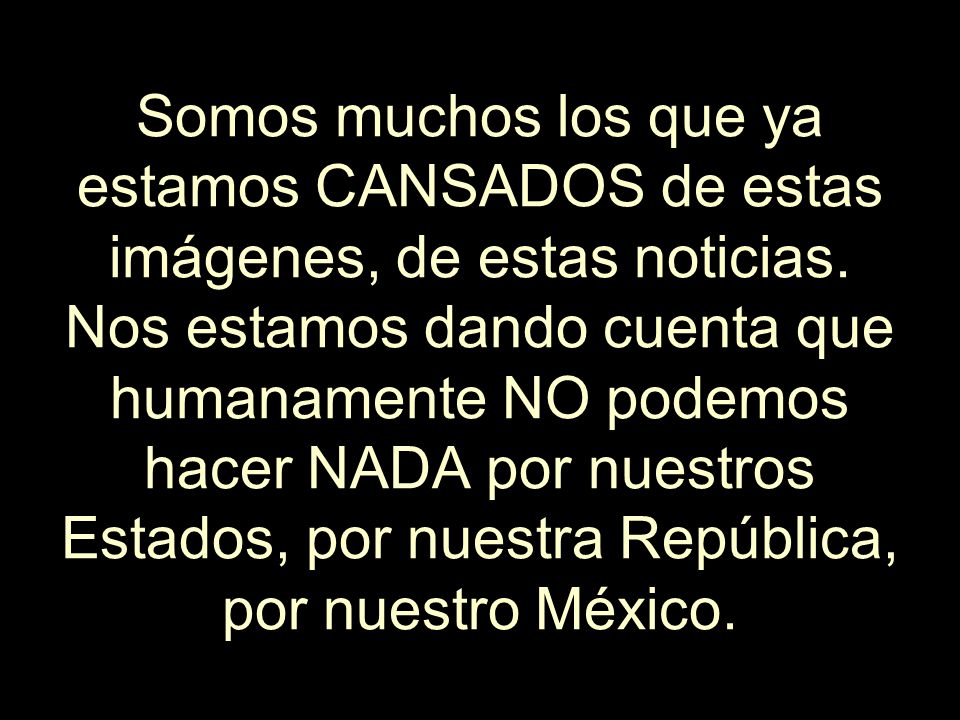 Somos muchos los que ya estamos CANSADOS de estas imágenes, de estas noticias.