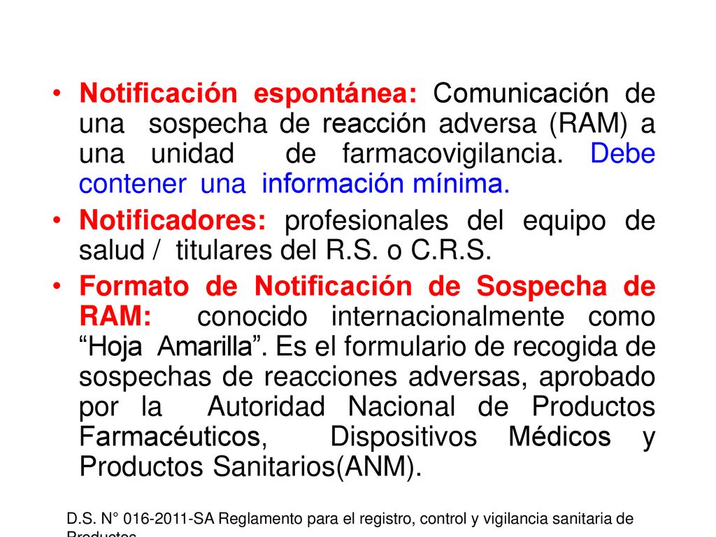 Notificación espontánea: Comunicación de una sospecha de reacción adversa (RAM) a una unidad de farmacovigilancia. Debe contener una información mínima.