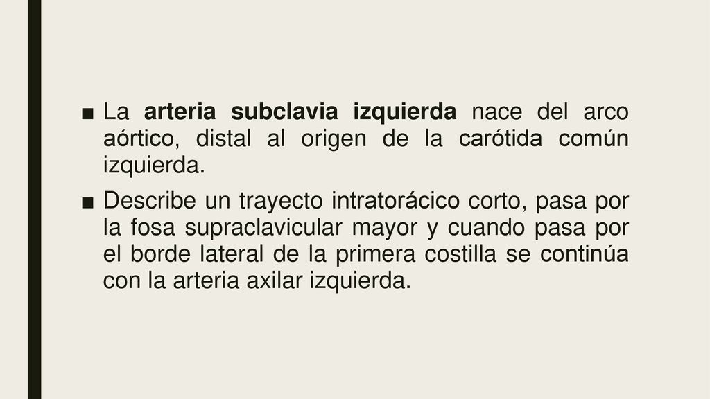 La arteria subclavia izquierda nace del arco aórtico, distal al origen de la carótida común izquierda.